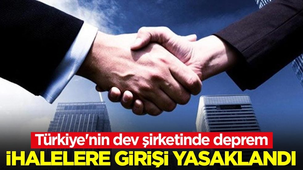 Türkiye'nin dev şirketinde deprem: İhalelere girişi yasaklandı