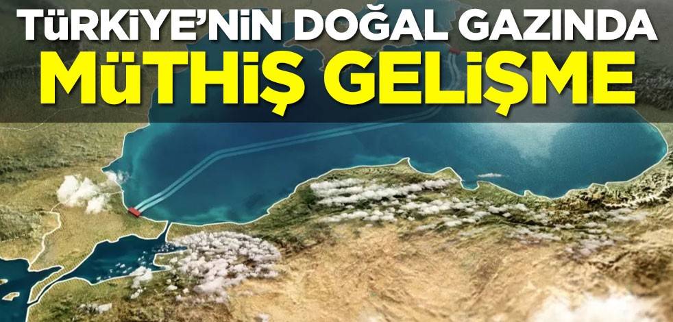 Türkiye'nin doğal gazında müthiş gelişme