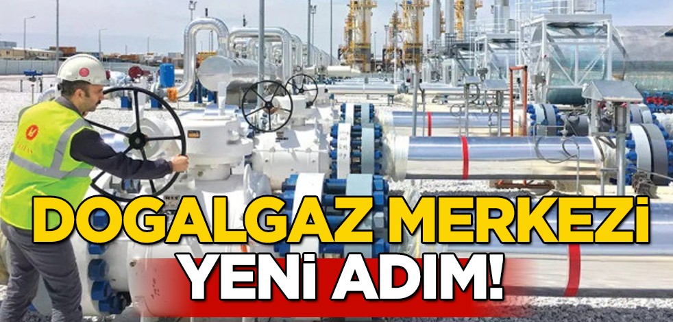 Türkiye'nin doğalgaz merkezi için bir hamle yaptı: Türkiye'yi ilgilendiren, kurum ve kuruluşlar için yeni adım!