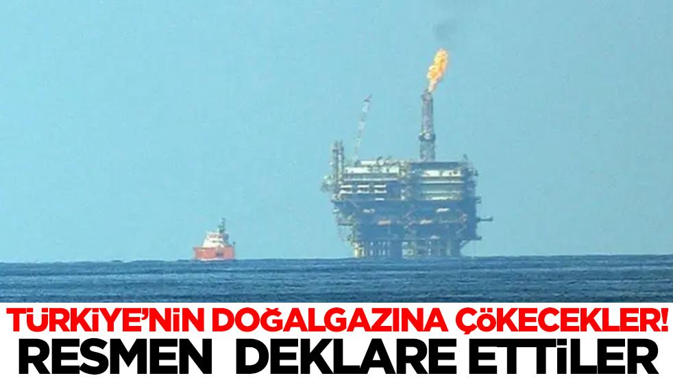 Türkiye’nin doğalgazına çökecekler: Resmen deklare ettiler