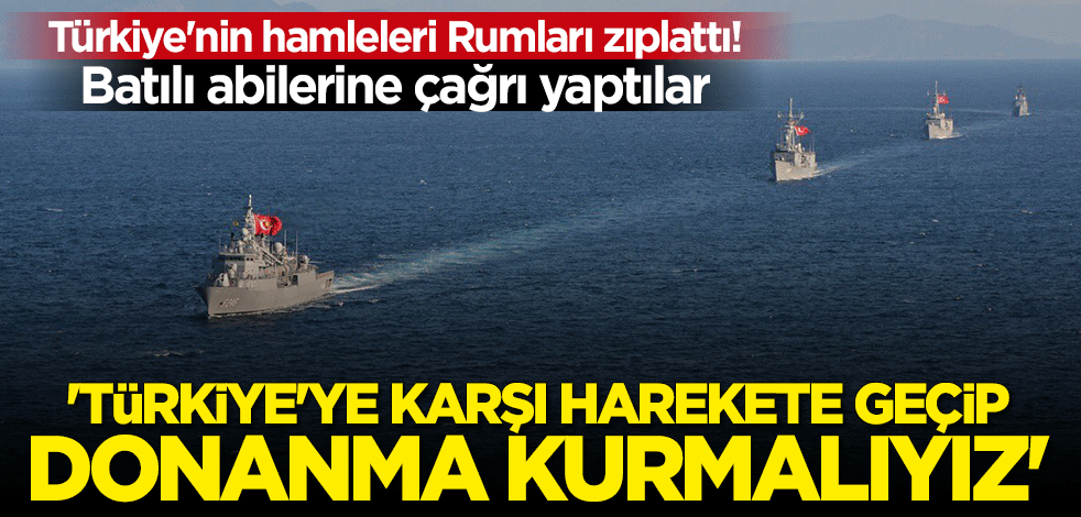 Türkiye'nin Doğu Akdeniz'deki faaliyetleri Rumları zıplattı: Türkiye'ye karşı donanma kurmalıyız