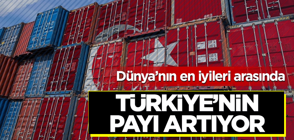 Türkiye'nin dünya ihracatındaki payı artıyor