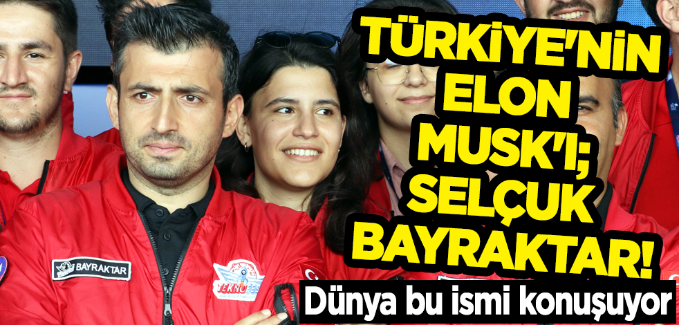 Türkiye'nin Elon Musk'ı; Selçuk Bayraktar!