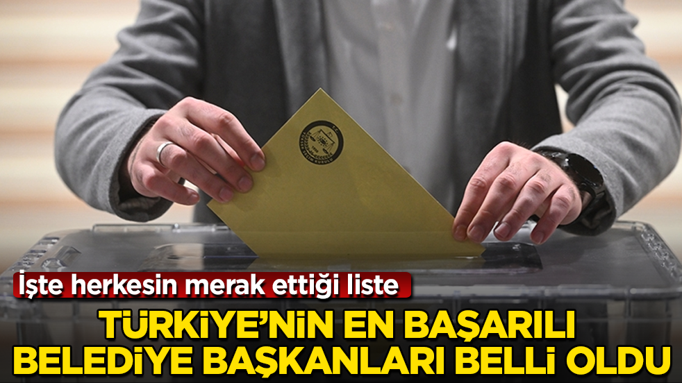 Türkiye’nin en başarılı belediye başkanları belli oldu! İşte herkesin merak ettiği liste