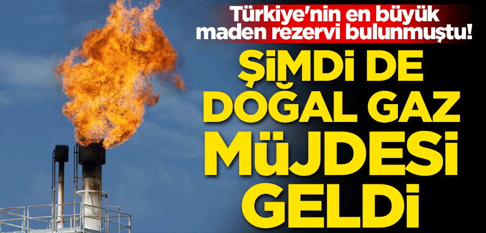 Türkiye'nin en büyük maden rezervi bulunmuştu! Şimdi de doğal gaz müjdesi geldi