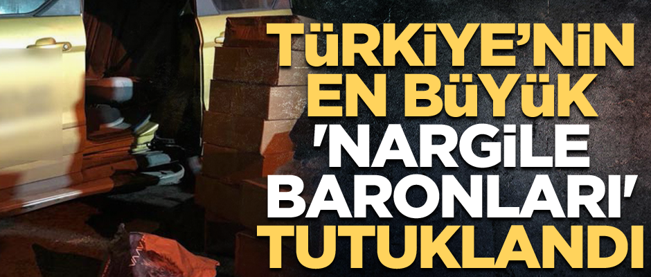 Türkiye’nin en büyük 'nargile baronları' tutuklandı