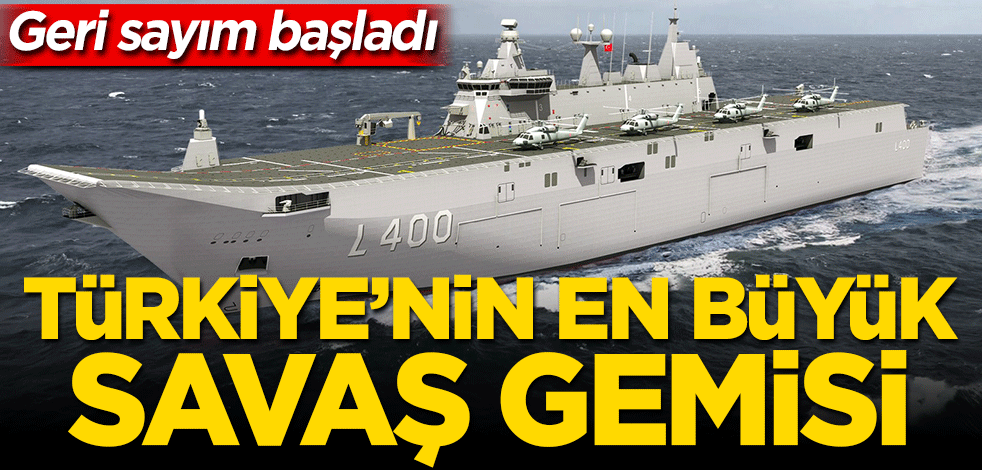 Türkiye'nin en büyük savaş gemisi için geri sayım