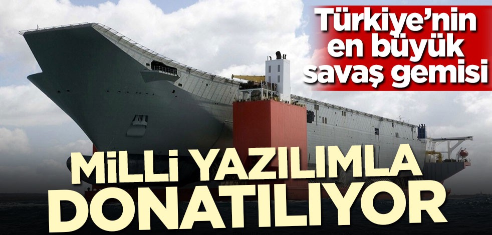 Türkiye'nin en büyük savaş gemisine milli yazılım