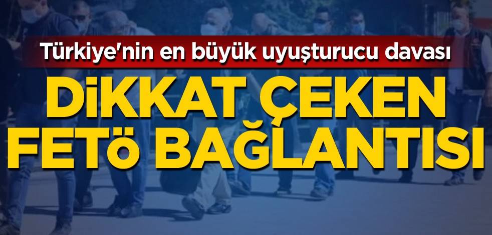 Türkiye'nin en büyük uyuşturucu davasında FETÖ bağlantısı