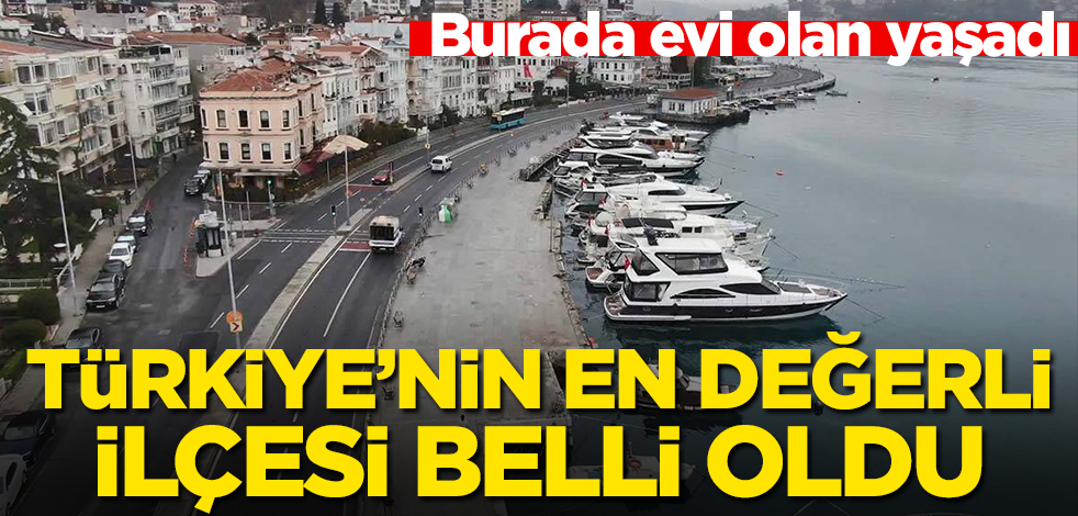 Türkiye'nin en değerli ilçesi belli oldu