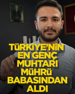 Türkiye'nin en genç muhtarı, mührü babasından aldı