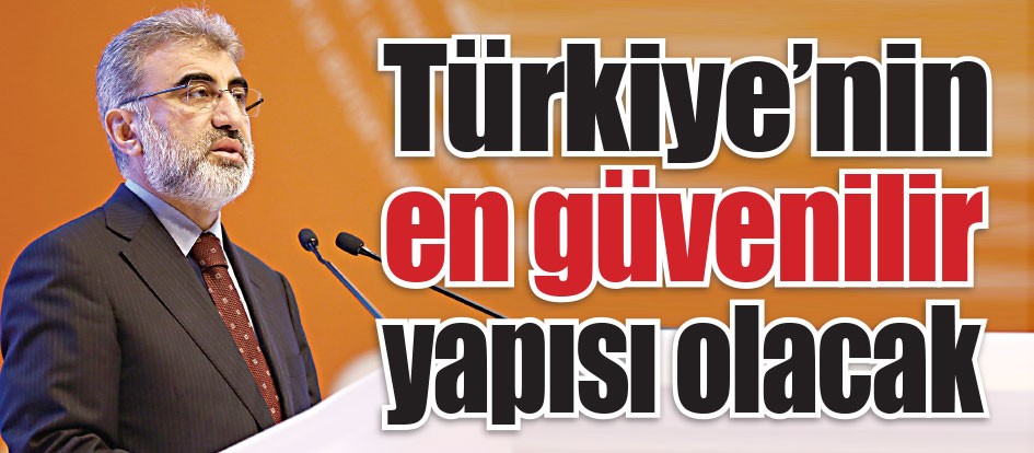 Türkiye’nin en güvenilir yapısı olacak