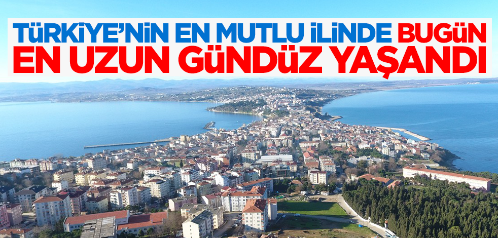 Türkiye'nin en mutlu ilinde bugün en uzun gündüz yaşandı