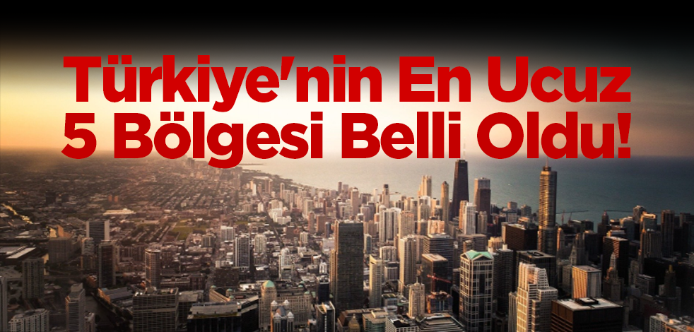 Türkiye'nin En Ucuz 5 Bölgesi Belli Oldu!