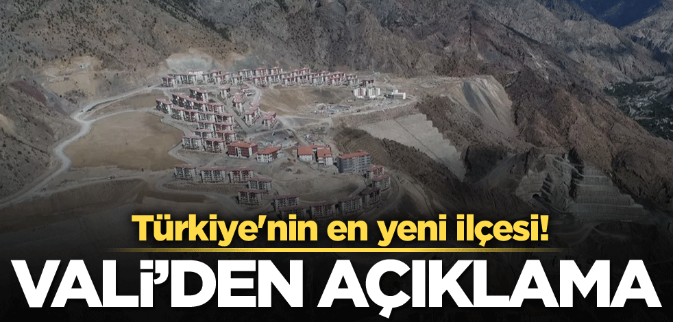 Türkiye'nin en yeni ilçesi! Vali'den açıklama