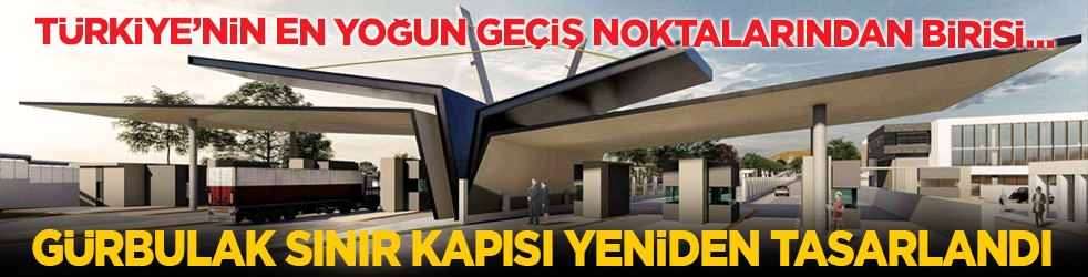 Türkiye’nin en yoğun geçiş noktalarından birisi… Gürbulak Sınır Kapısı yeniden tasarlandı
