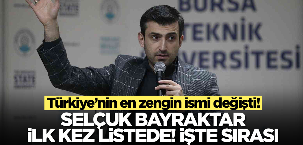 Türkiye'nin en zengin ismi değişti! Selçuk Bayraktar ilk kez milyarderler listesinde, işte sırası