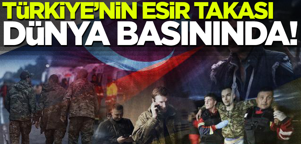 Türkiye'nin esir takası dünya basınında!