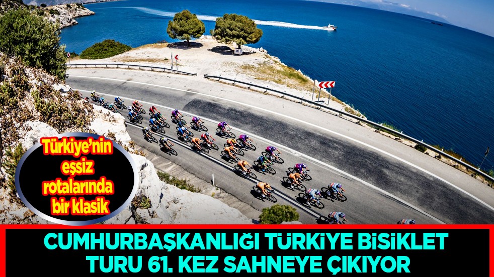 Türkiye’nin eşsiz rotalarında bir klasik: Cumhurbaşkanlığı Türkiye Bisiklet Turu 61. kez sahneye çıkıyor