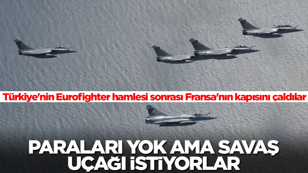 Türkiye'nin Eurofighter hamlesi sonrası Fransa'nın kapısını çaldılar! Paraları yok ama savaş uçağı istiyorlar