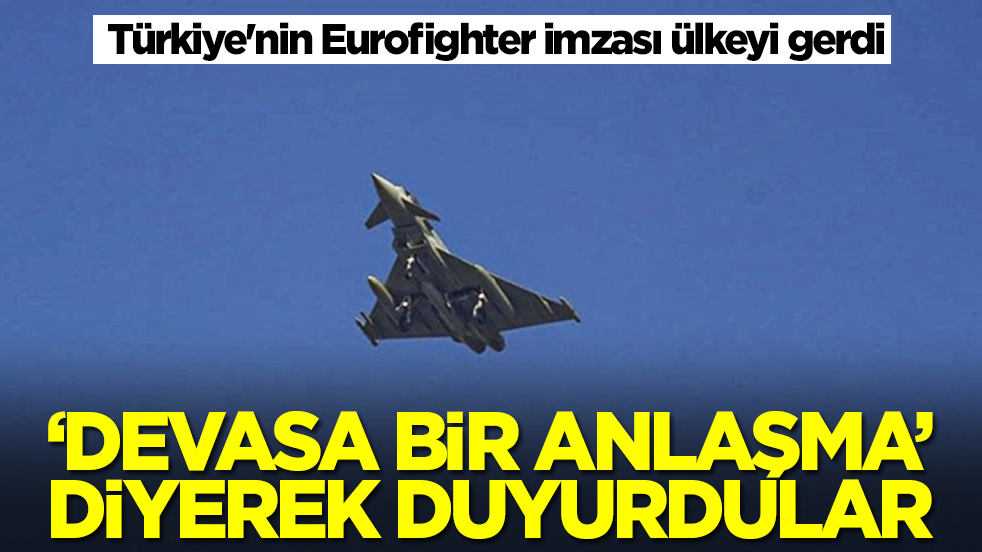 Türkiye'nin Eurofighter imzası ülkeyi gerdi: 'Devasa anlaşma' diyerek duyurdular
