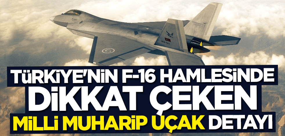 Türkiye'nin F-16 hamlesinde dikkat çeken "Milli Muharip Uçak" detayı