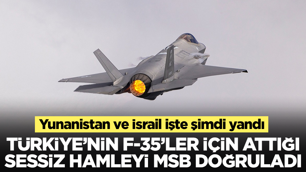 Türkiye'nin F-35'ler için attığı sessiz hamleyi MSB doğruladı: Yunanistan ve İsrail işte şimdi yandı