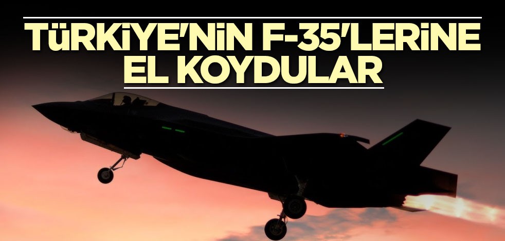Türkiye'nin F-35'lerine el koydular