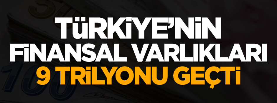 Türkiye'nin finansal varlıkları 9 trilyonu geçti