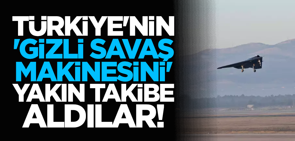 Türkiye'nin 'gizli savaş makinesini' yakın takibe aldılar!