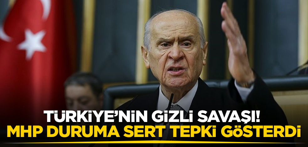 Türkiye'nin gizli savaşı! MHP duruma sert tepki gösterdi