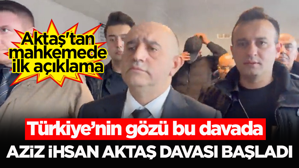 Türkiye’nin gözü bu davada! Aziz İhsan Aktaş davası başladı