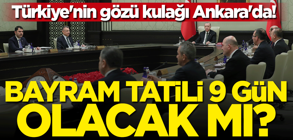 Türkiye'nin gözü kulağı Ankara'da! Bayram tatili kaç gün olacak?