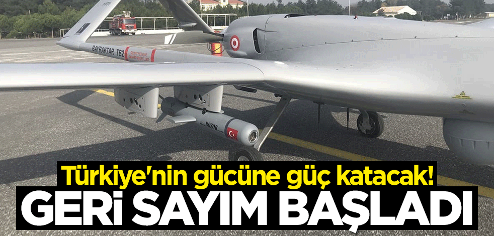 Türkiye'nin gücüne güç katacak! Geri sayım başladı