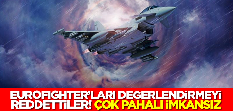 Türkiye'nin gündeminde olan Eurofighter savaş uçaklarını değerlendirmeyi reddettiler! İmkansız çok pahalı