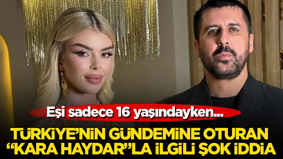 Türkiye’nin gündemine oturan "Kara Haydar"la ilgili şok iddia: Eşi sadece 16 yaşındayken...