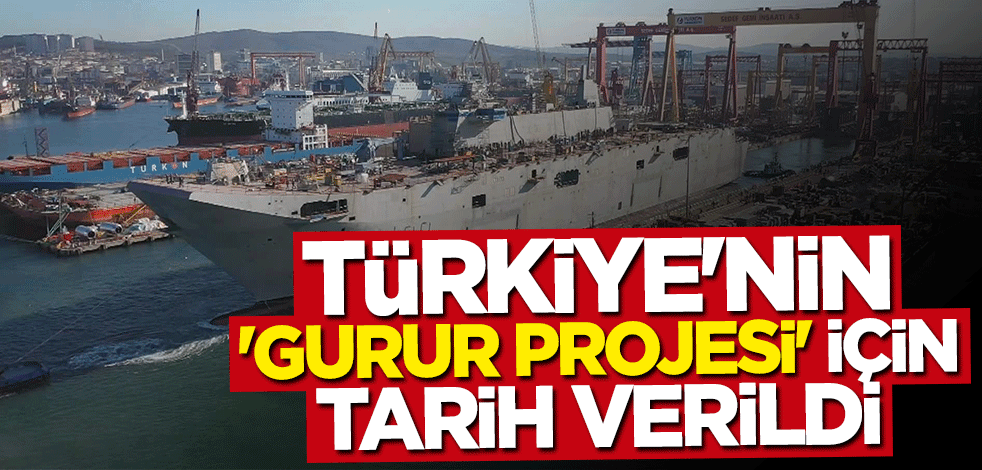 Türkiye'nin "gurur projesi" için tarih verildi