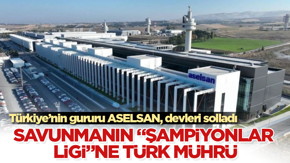 Türkiye’nin gururu ASELSAN, devleri solladı: Savunma sanayiinin "Şampiyonlar Ligi"ne Türk mührü