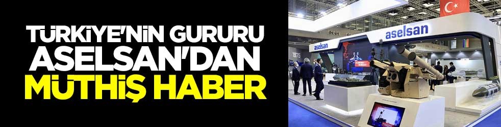 Türkiye'nin gururu ASELSAN'dan müthiş haber