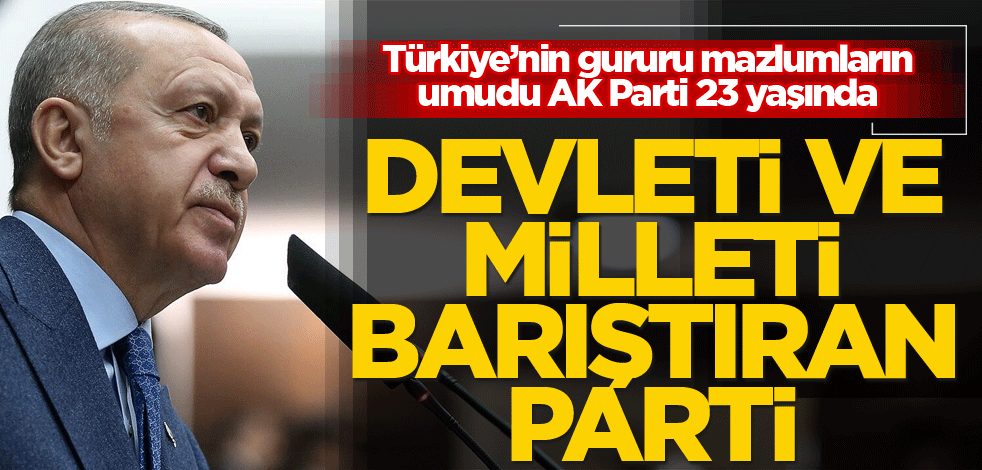 Türkiye’nin gururu mazlumların umudu AK Parti 23 yaşında! Devleti ve milleti barıştıran parti