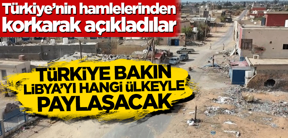 Türkiye’nin hamlelerinden korkarak açıkladılar! Türkiye bakın Libya’yı hangi ülkeyle paylaşacak