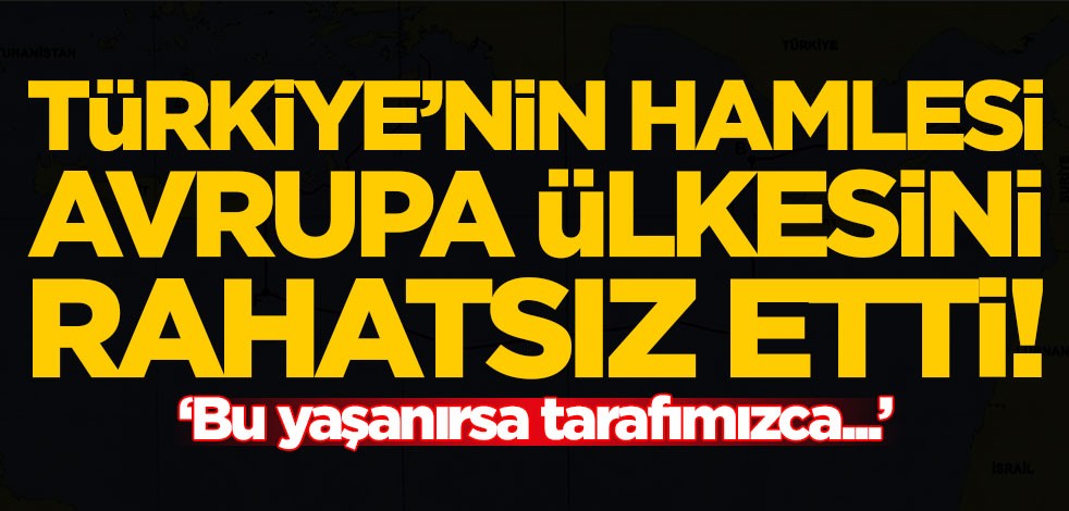 Türkiye'nin hamlesi Avrupa ülkesini rahatsız etti! 'Bu yaşanırsa tarafımızca...'
