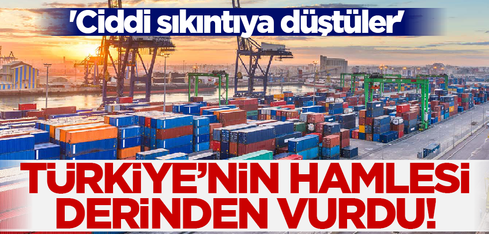 Türkiye'nin hamlesi derinden vurdu! 'Ciddi sıkıntıya düştüler'