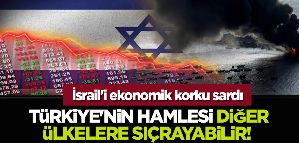 Türkiye'nin hamlesi diğer ülkelere sıçrayabilir! İsrail'i ekonomik korku sardı