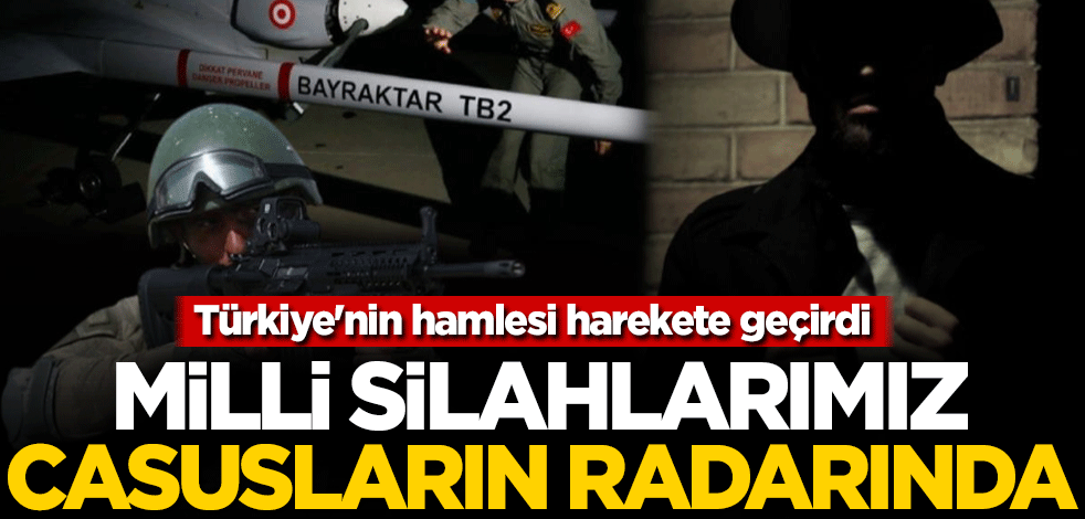 Türkiye'nin hamlesi harekete geçirdi! Milli silahlarımız casusların radarında