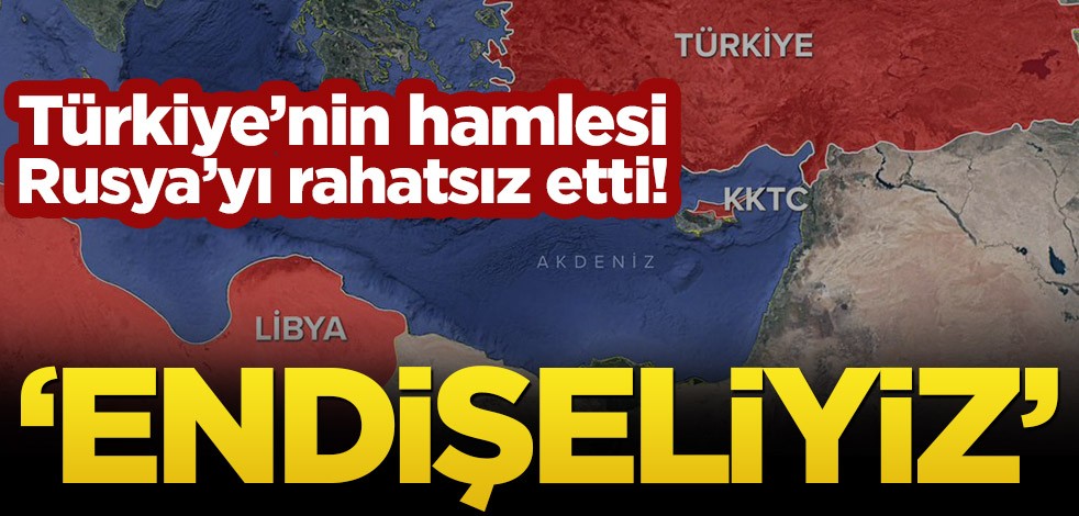 Türkiye'nin hamlesi Rusya'yı rahatsız etti! ‘Endişeliyiz’