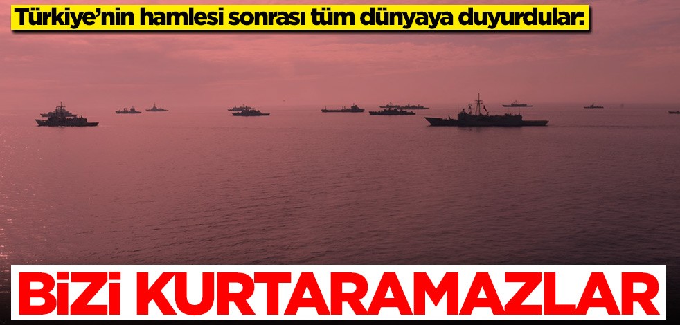 Türkiye'nin hamlesi sonrası dünyaya duyurdular: Bizi kurtaramazlar
