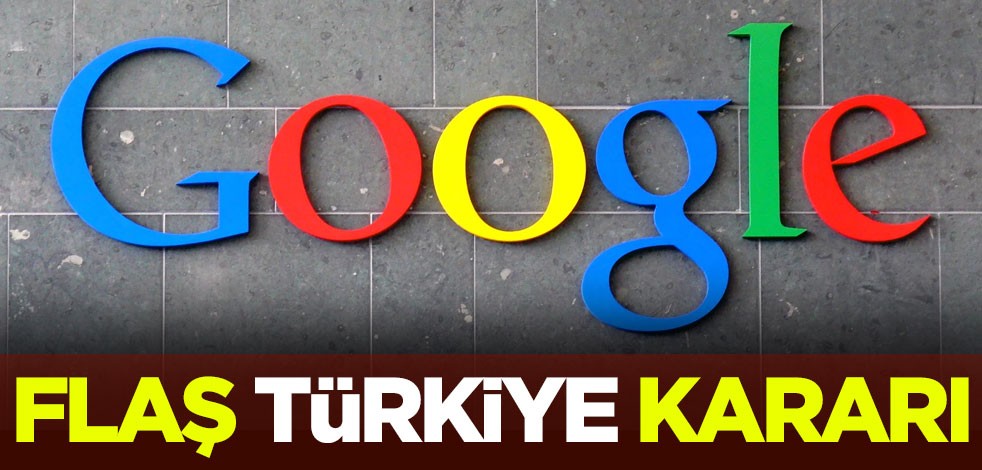 Türkiye'nin hamlesi sonrası Google'dan flaş karar