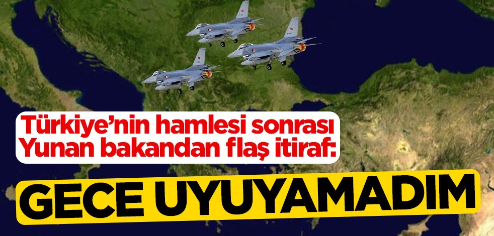 Türkiye’nin hamlesi sonrası Yunan bakandan flaş itiraf: Gece uyuyamadım