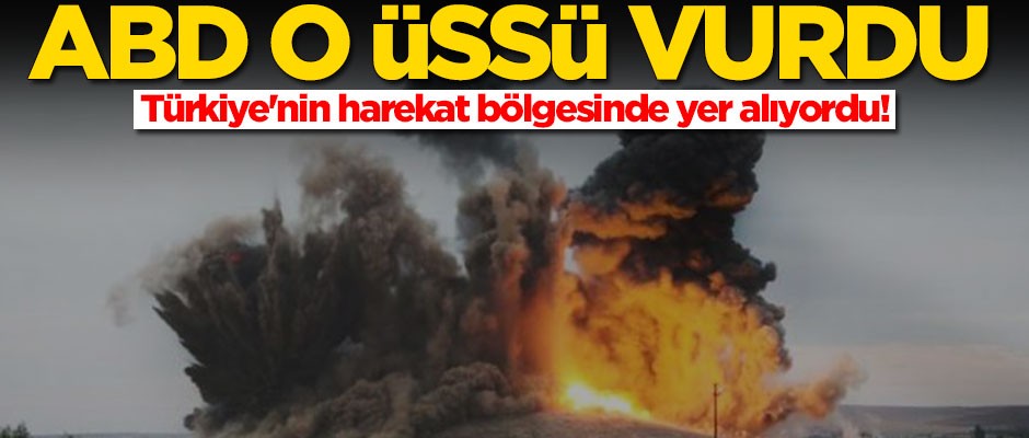 Türkiye'nin harekat bölgesinde yer alıyordu! ABD o üssü vurdu